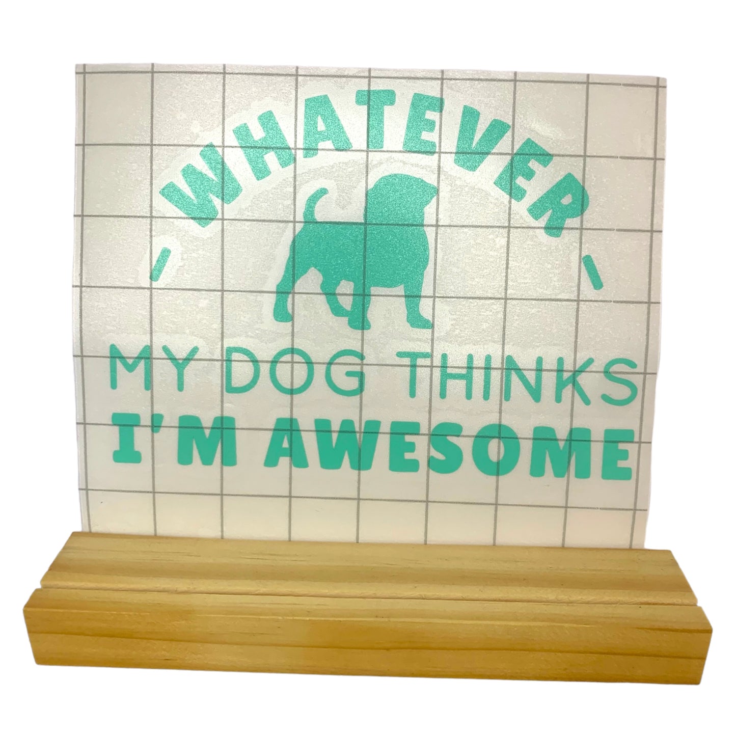 My Dog Thinks I’m Awesome decal